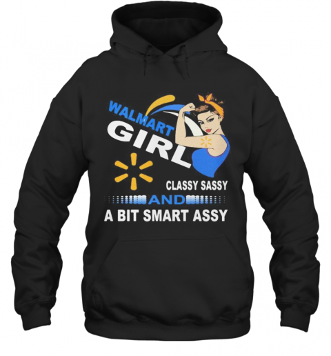 Walmart Girl Classy Sassy And A Bit Smart Assy T-Shirt Unisex Hoodie