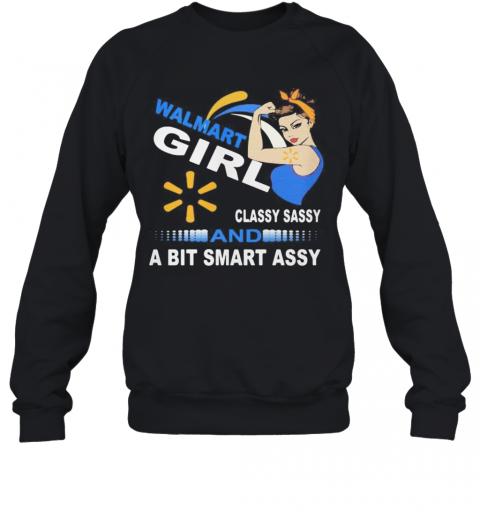 Walmart Girl Classy Sassy And A Bit Smart Assy T-Shirt Unisex Sweatshirt