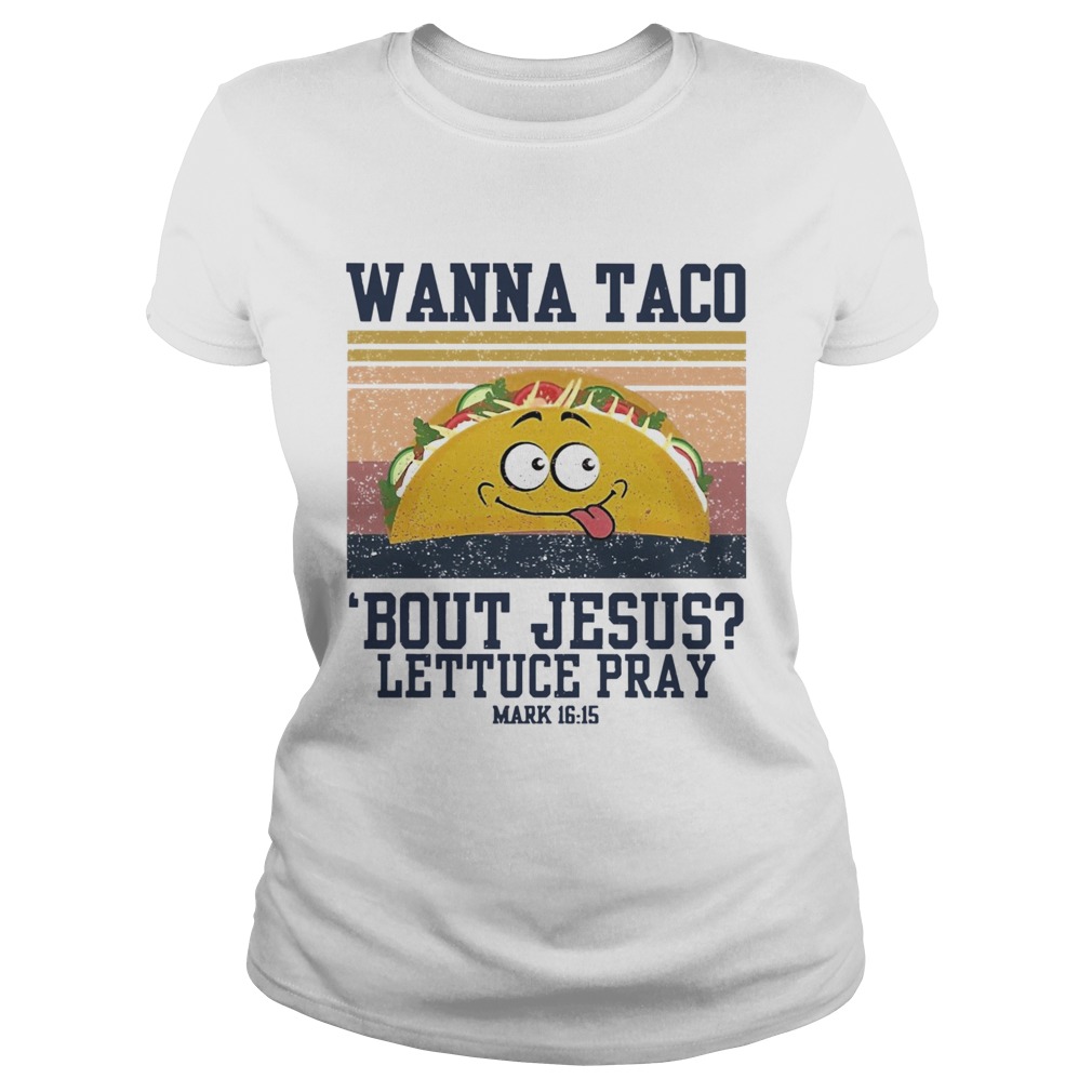 Wanna Taco Bout Jesus Lettuce Pray Vintage Classic Ladies