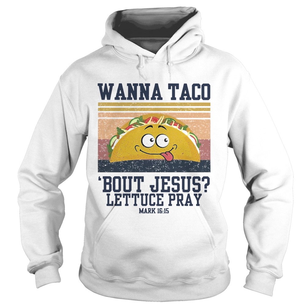 Wanna Taco Bout Jesus Lettuce Pray Vintage Hoodie