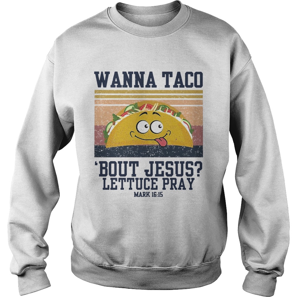Wanna Taco Bout Jesus Lettuce Pray Vintage Sweatshirt