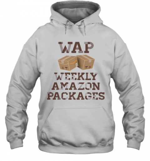 Wap Weekly Amazon Packages T-Shirt Unisex Hoodie