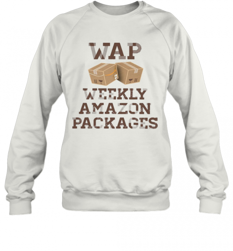 Wap Weekly Amazon Packages T-Shirt Unisex Sweatshirt