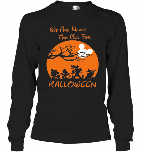 We Are Never Too Old For Halloween T-Shirt Long Sleeved T-shirt 