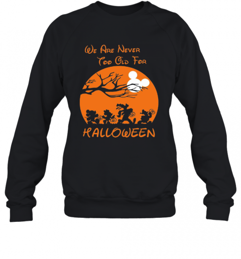We Are Never Too Old For Halloween T-Shirt Unisex Sweatshirt