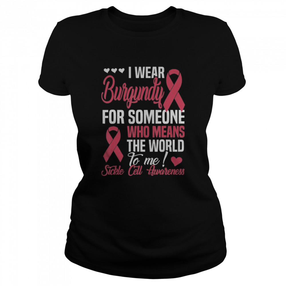 Wear Burgundy For Someone Who Means World To Me Sickle Cell Classic Women's T-shirt