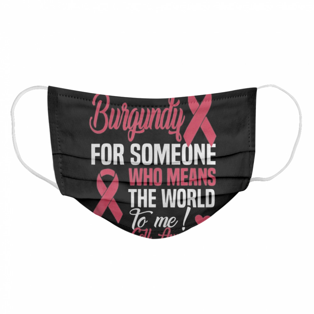 Wear Burgundy For Someone Who Means World To Me Sickle Cell Cloth Face Mask