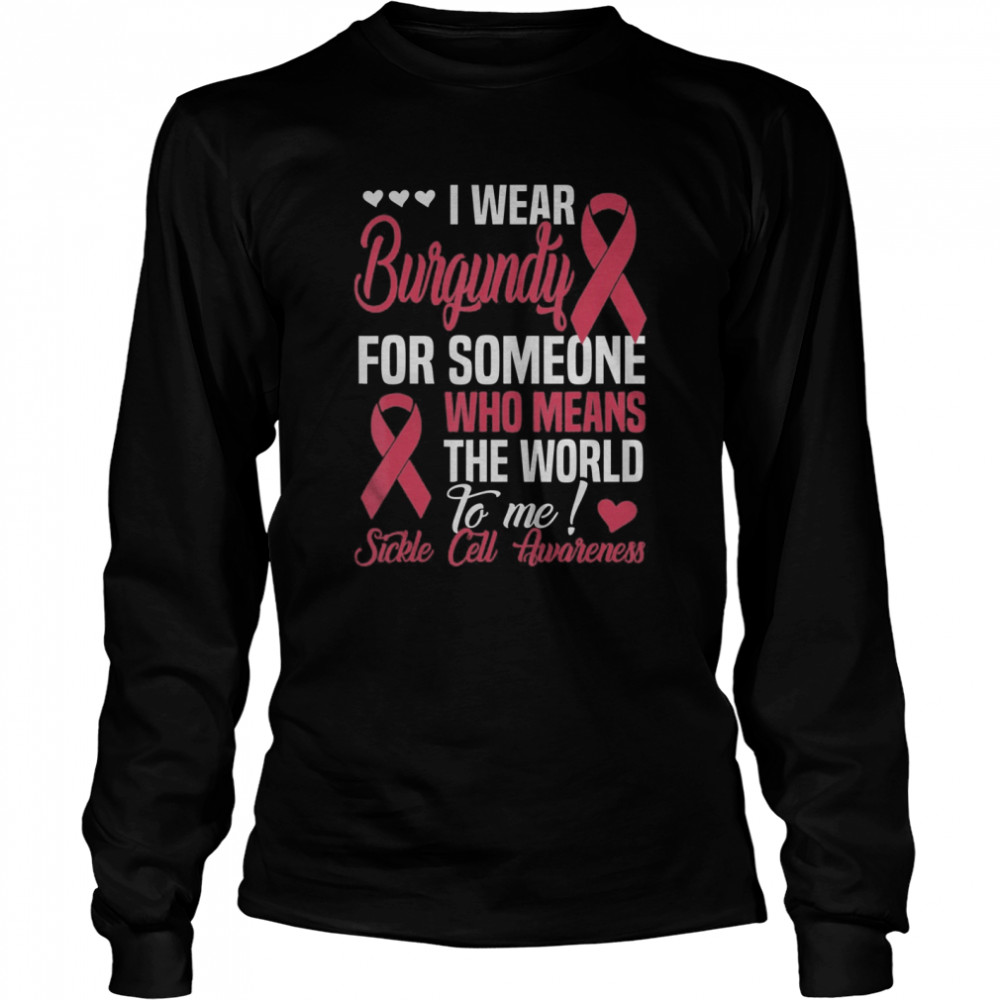 Wear Burgundy For Someone Who Means World To Me Sickle Cell Long Sleeved T-shirt