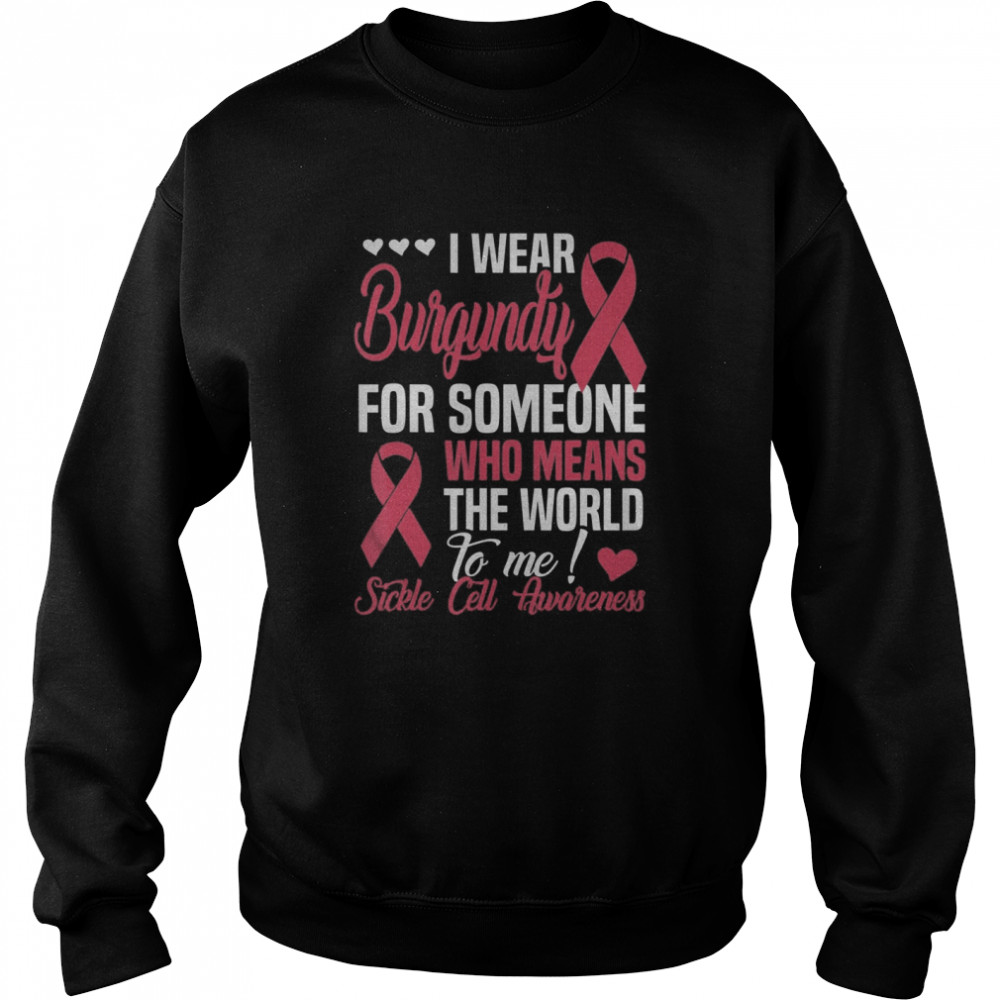 Wear Burgundy For Someone Who Means World To Me Sickle Cell Unisex Sweatshirt