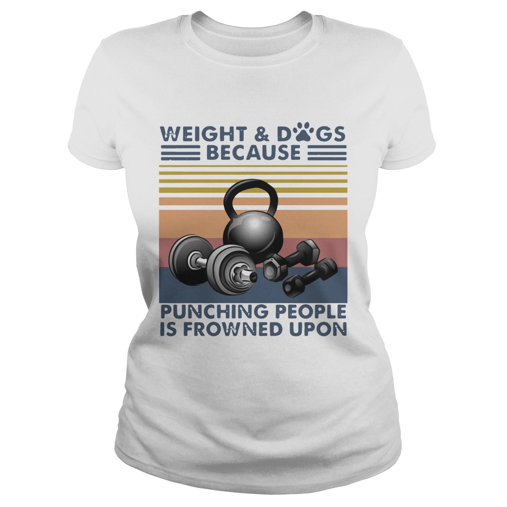 Weight And Dogs Because Punching People Is Frowned Upon Vintage Retro Classic Ladies