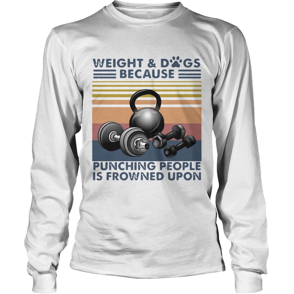 Weight And Dogs Because Punching People Is Frowned Upon Vintage Retro Long Sleeve