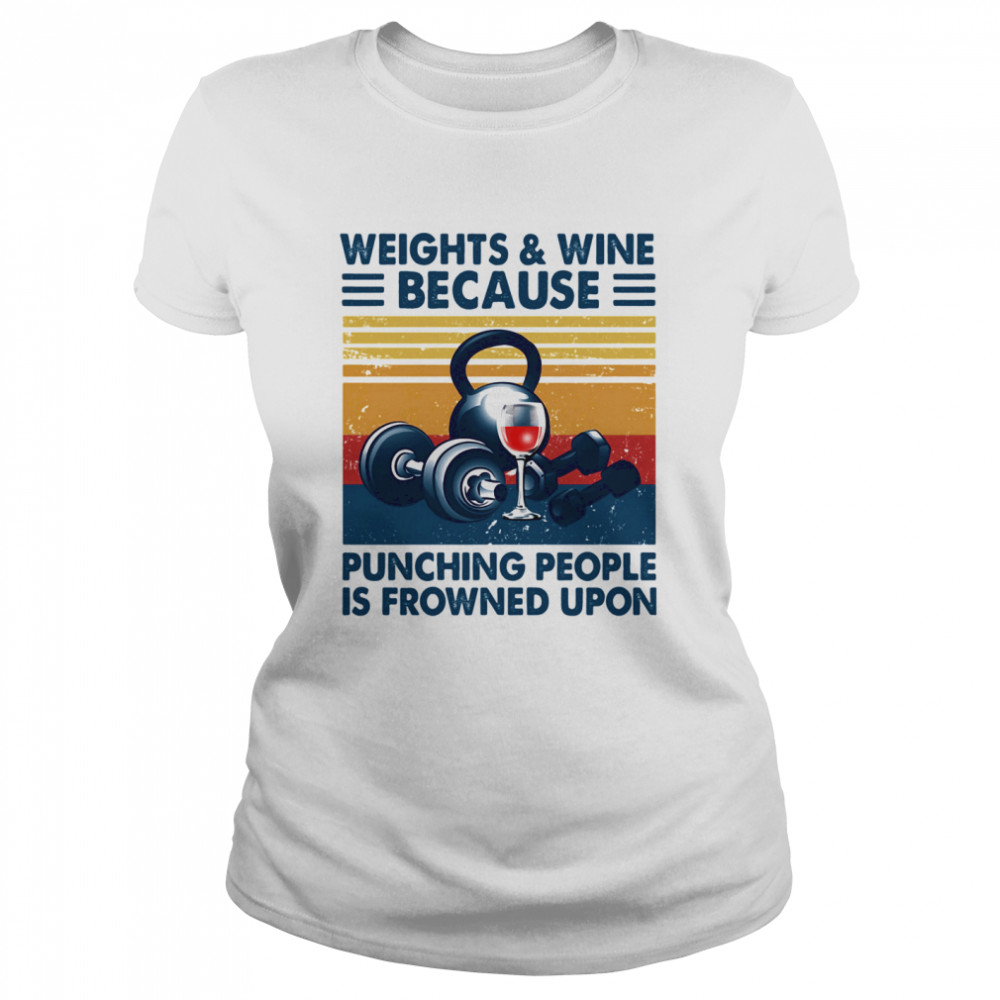 Weights & wine because punching people is frowned upon vintage Classic Women's T-shirt