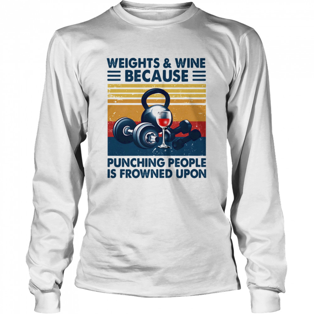 Weights & wine because punching people is frowned upon vintage Long Sleeved T-shirt