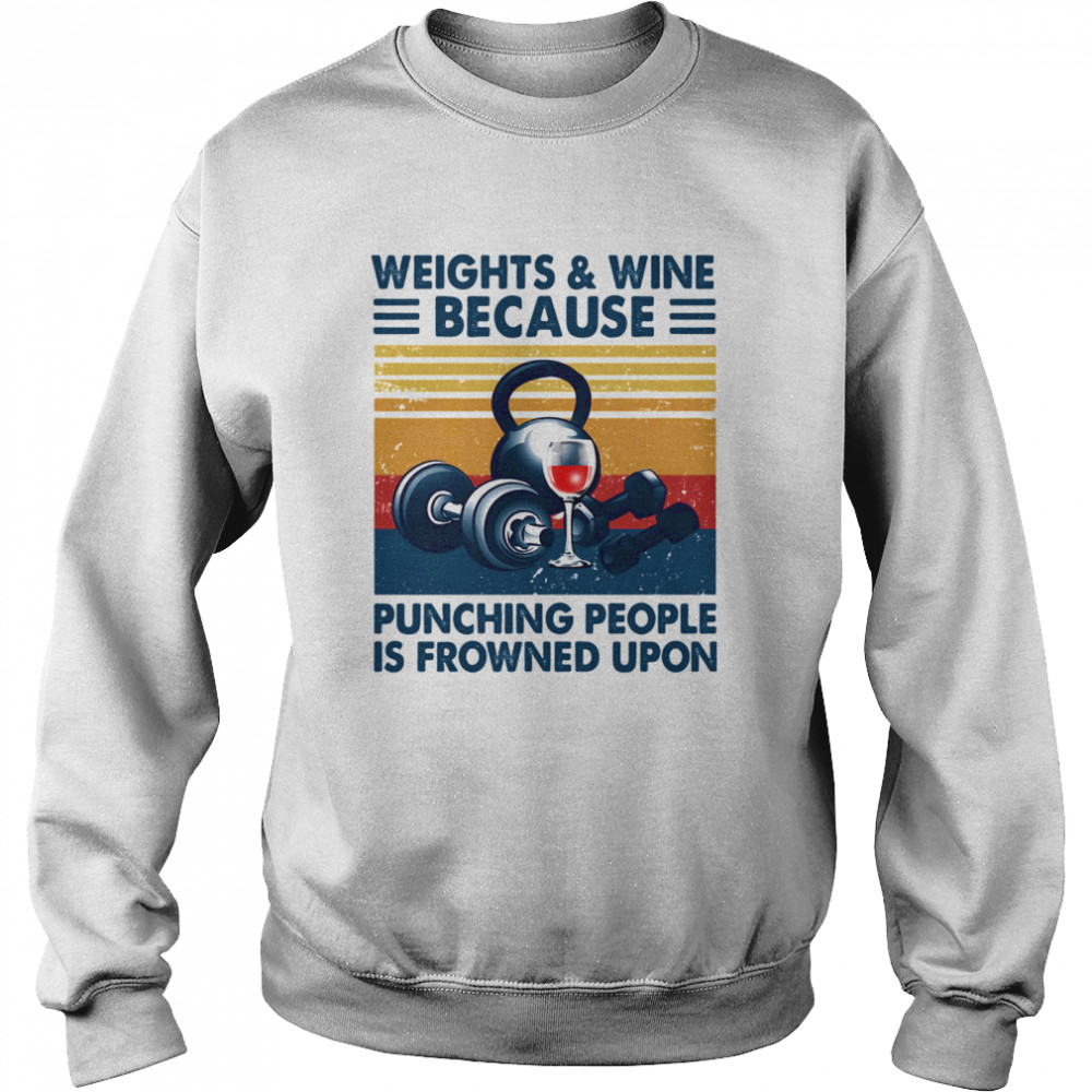 Weights & wine because punching people is frowned upon vintage Unisex Sweatshirt