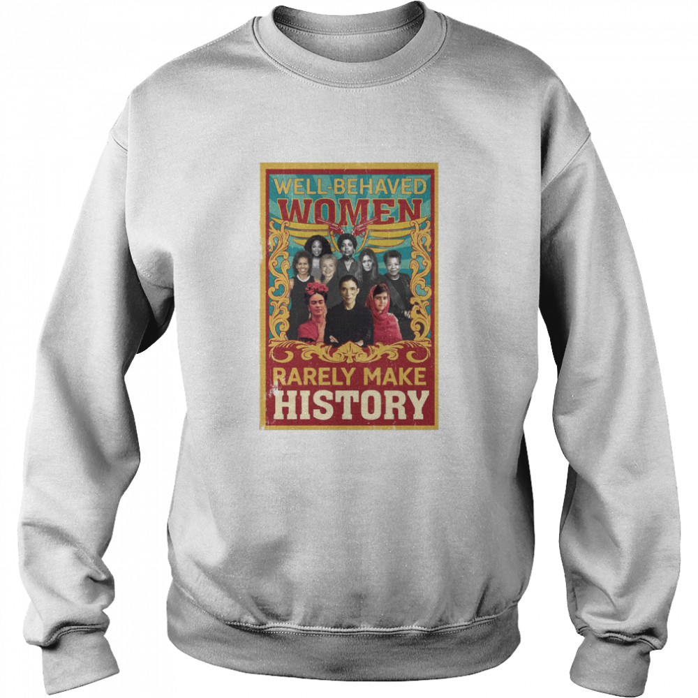 Well-Behaved Women Rarely Make History Poster Ruth Bader Unisex Sweatshirt
