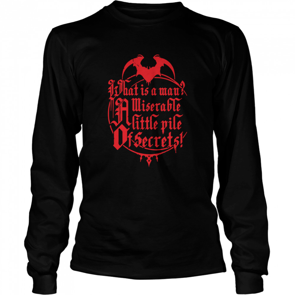 What Is A Man Miserable A Little Pile Of Secrets Long Sleeved T-shirt
