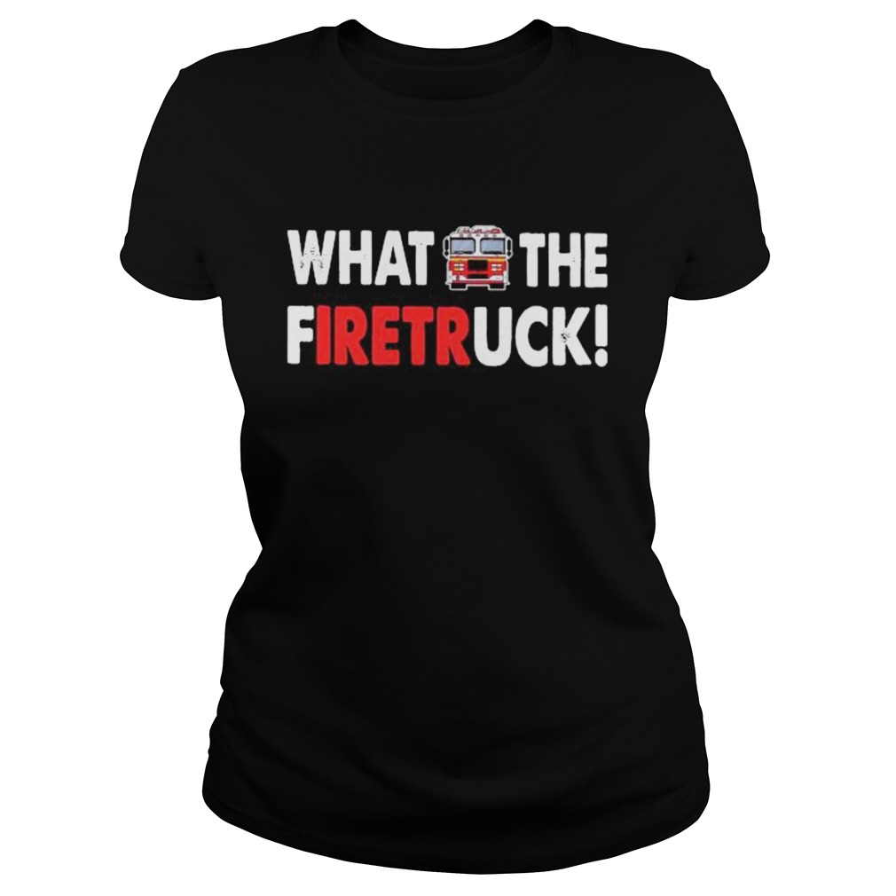 What The Fuck Firetruck Classic Ladies