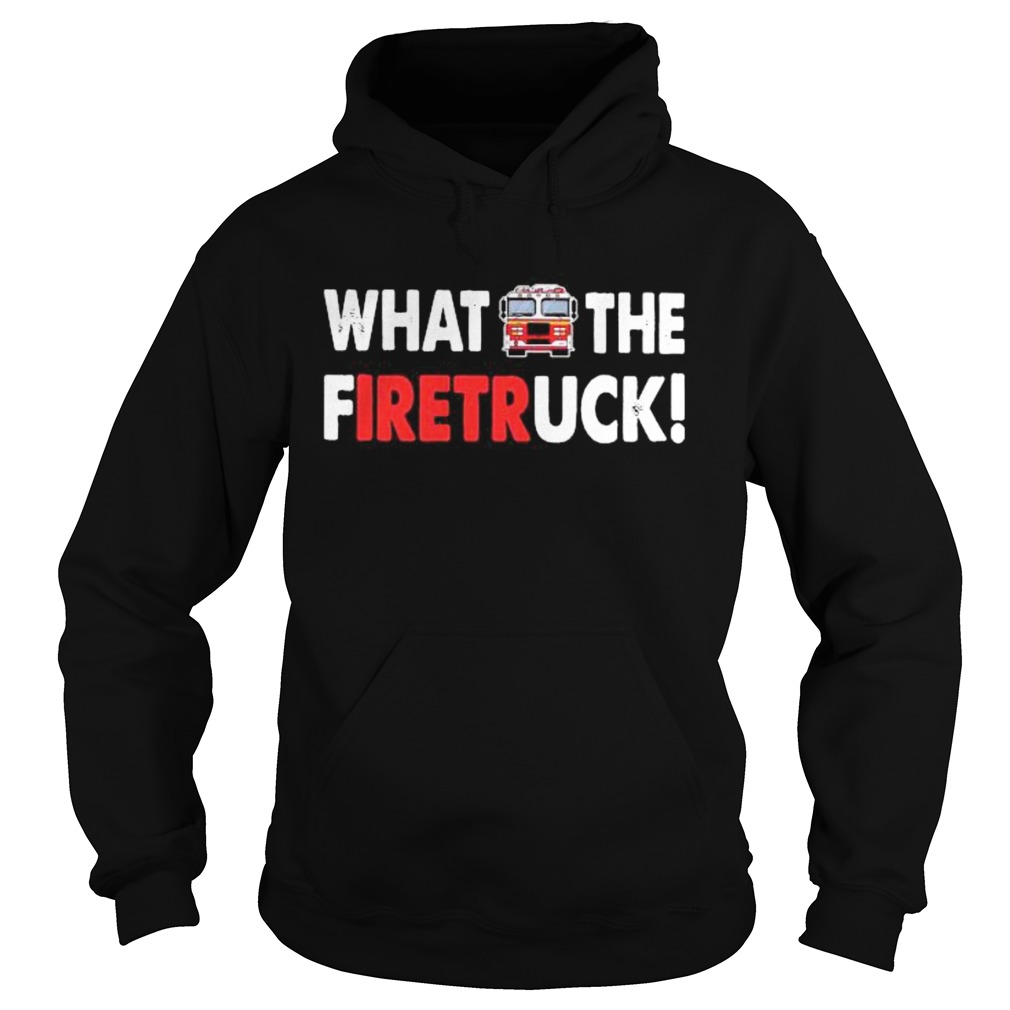 What The Fuck Firetruck Hoodie