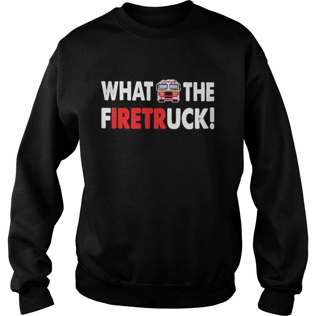 What The Fuck Firetruck Sweatshirt