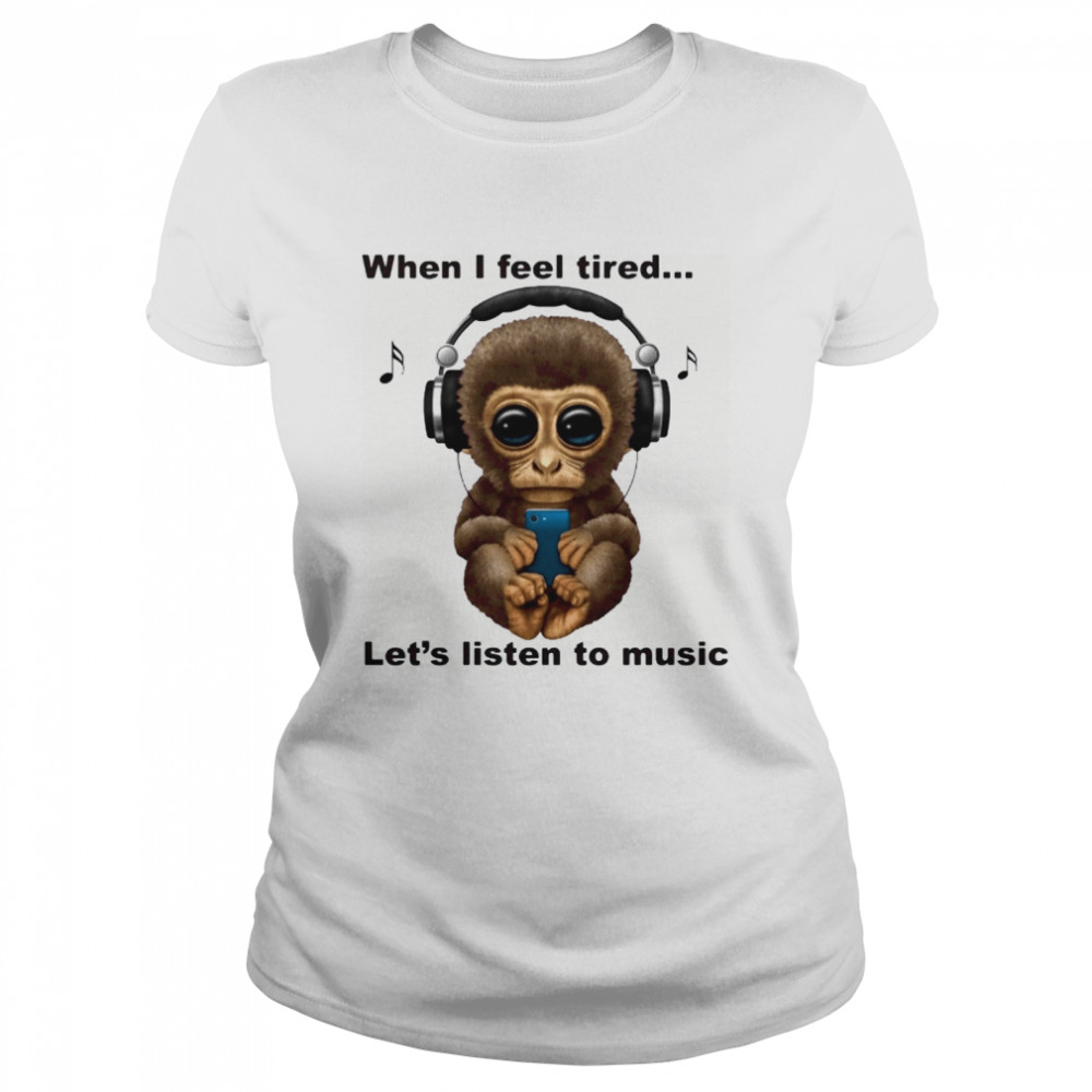 When I Fell Tired Let’s Listen To Music Monkey Classic Women's T-shirt
