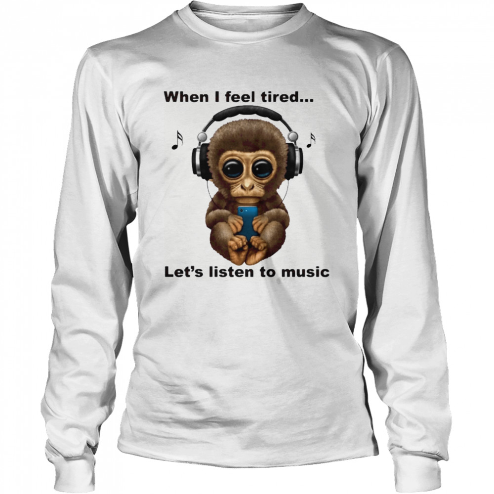 When I Fell Tired Let’s Listen To Music Monkey Long Sleeved T-shirt