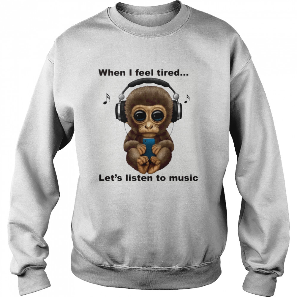 When I Fell Tired Let’s Listen To Music Monkey Unisex Sweatshirt