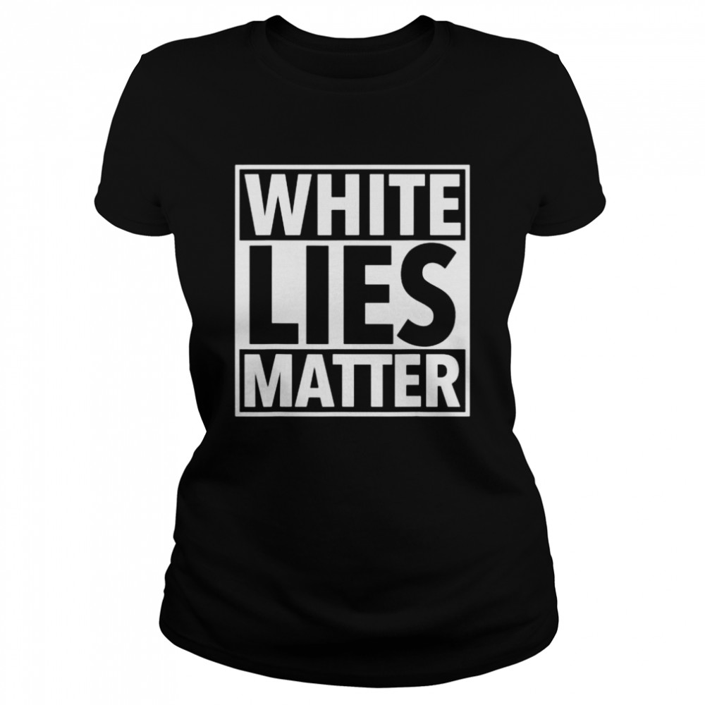 White LIES Matter Classic Women's T-shirt