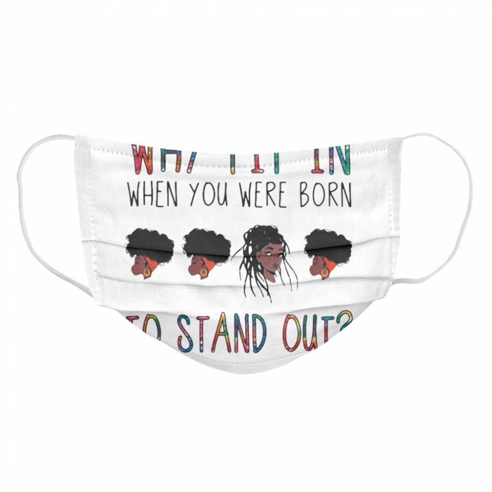 Why fit in when you were born to stand out black woman Cloth Face Mask