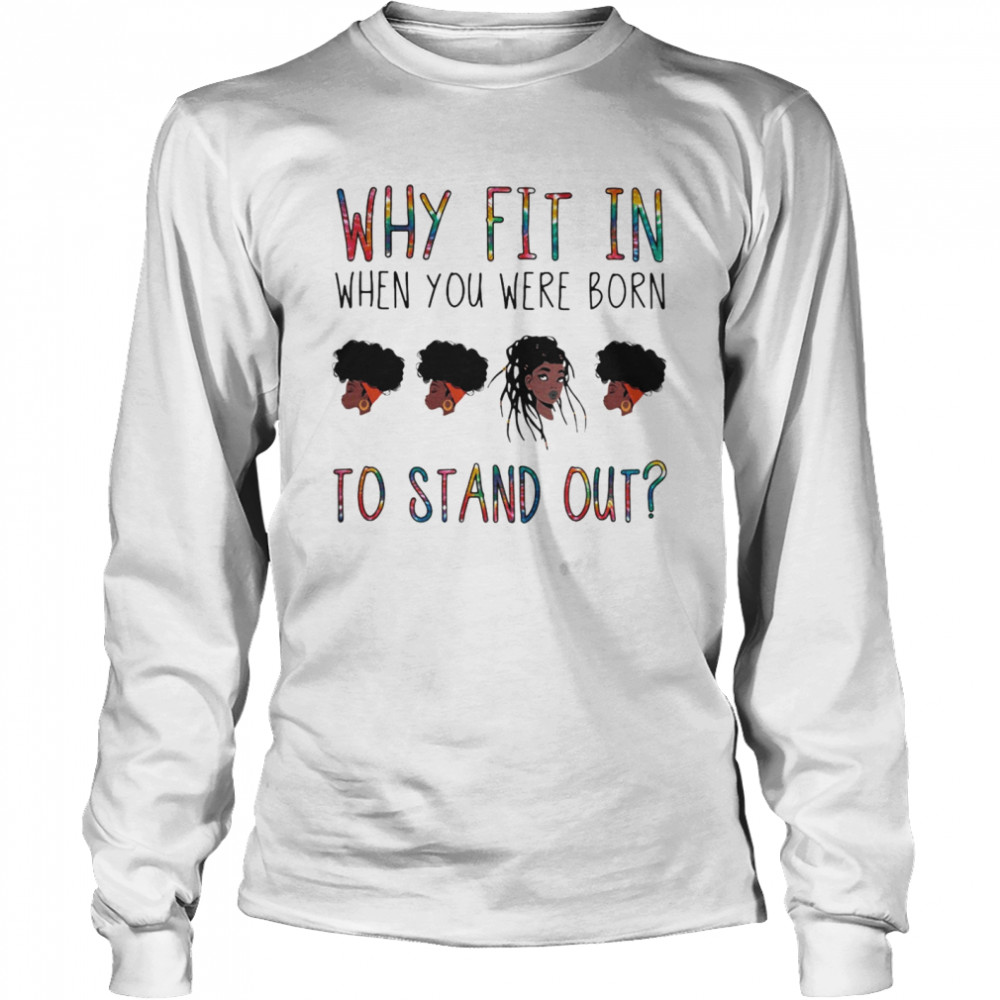 Why fit in when you were born to stand out black woman Long Sleeved T-shirt