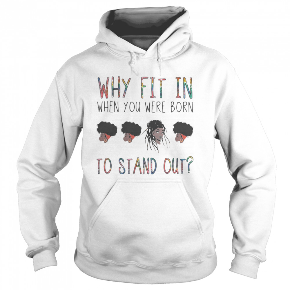 Why fit in when you were born to stand out black woman Unisex Hoodie