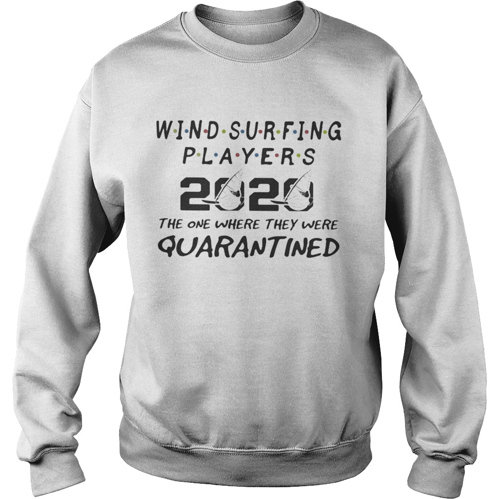 Wind surfing players 2020 mask the one where they were quarantined Sweatshirt