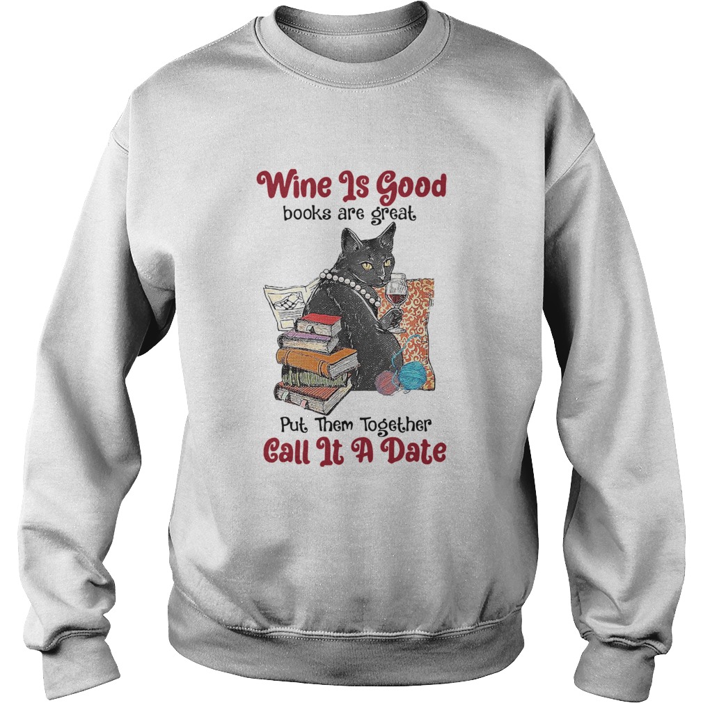 Wine Is Good Books Are Great Put Them Together Call It A Date Sweatshirt