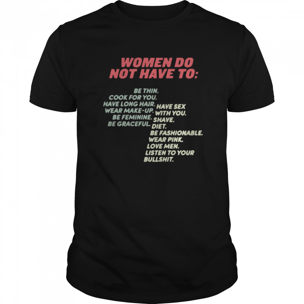 Women Do Not Have To Be Thin Cook For You Have Long Hair Wear Make Up shirt