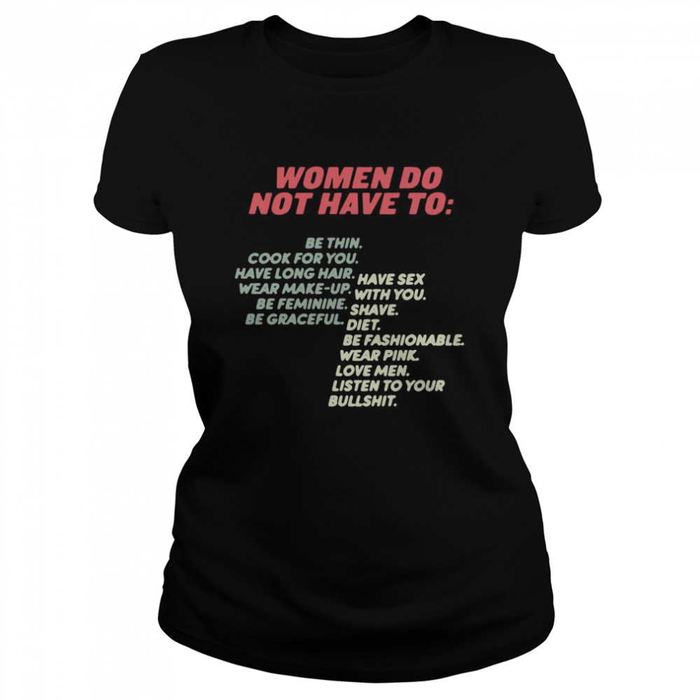Women Do Not Have To Be Thin Cook For You Have Long Hair Wear Make Up Classic Women's T-shirt
