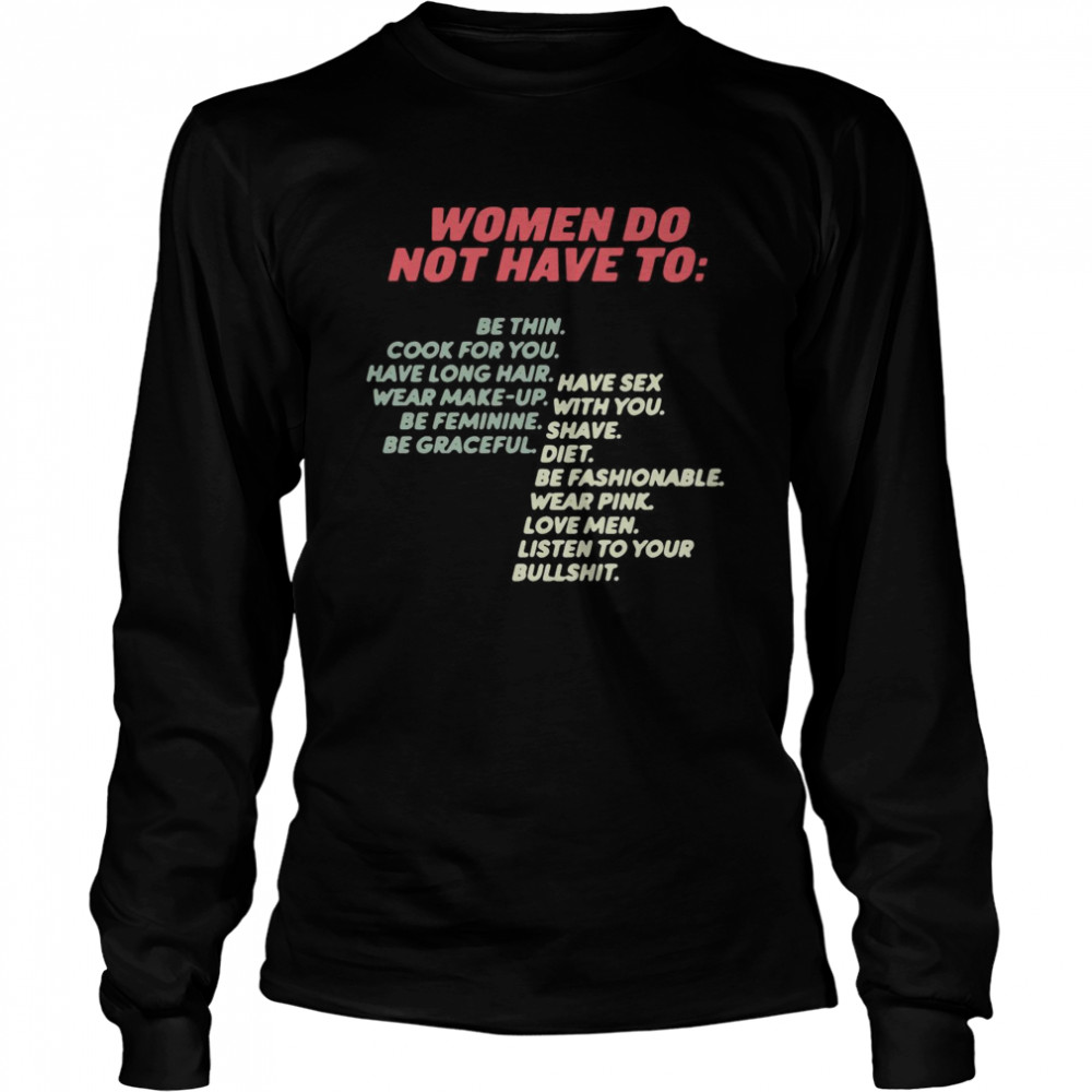 Women Do Not Have To Be Thin Cook For You Have Long Hair Wear Make Up Long Sleeved T-shirt