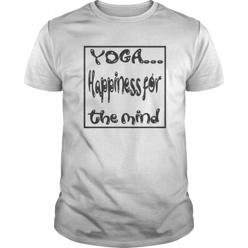 YOGA.Happiness for the Mind shirt