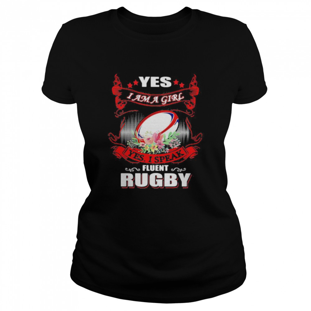 Yes I Am A Girl Yes I Speak Fluent Rugby Classic Women's T-shirt