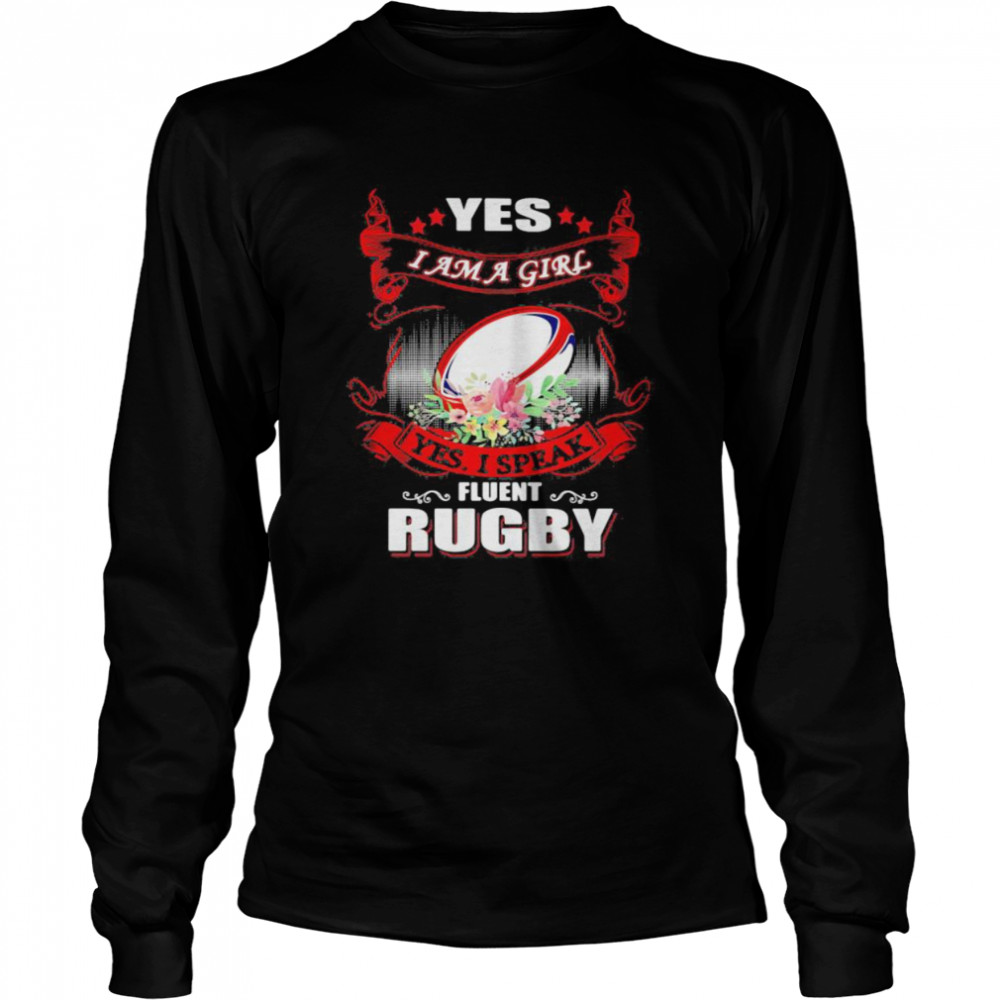 Yes I Am A Girl Yes I Speak Fluent Rugby Long Sleeved T-shirt