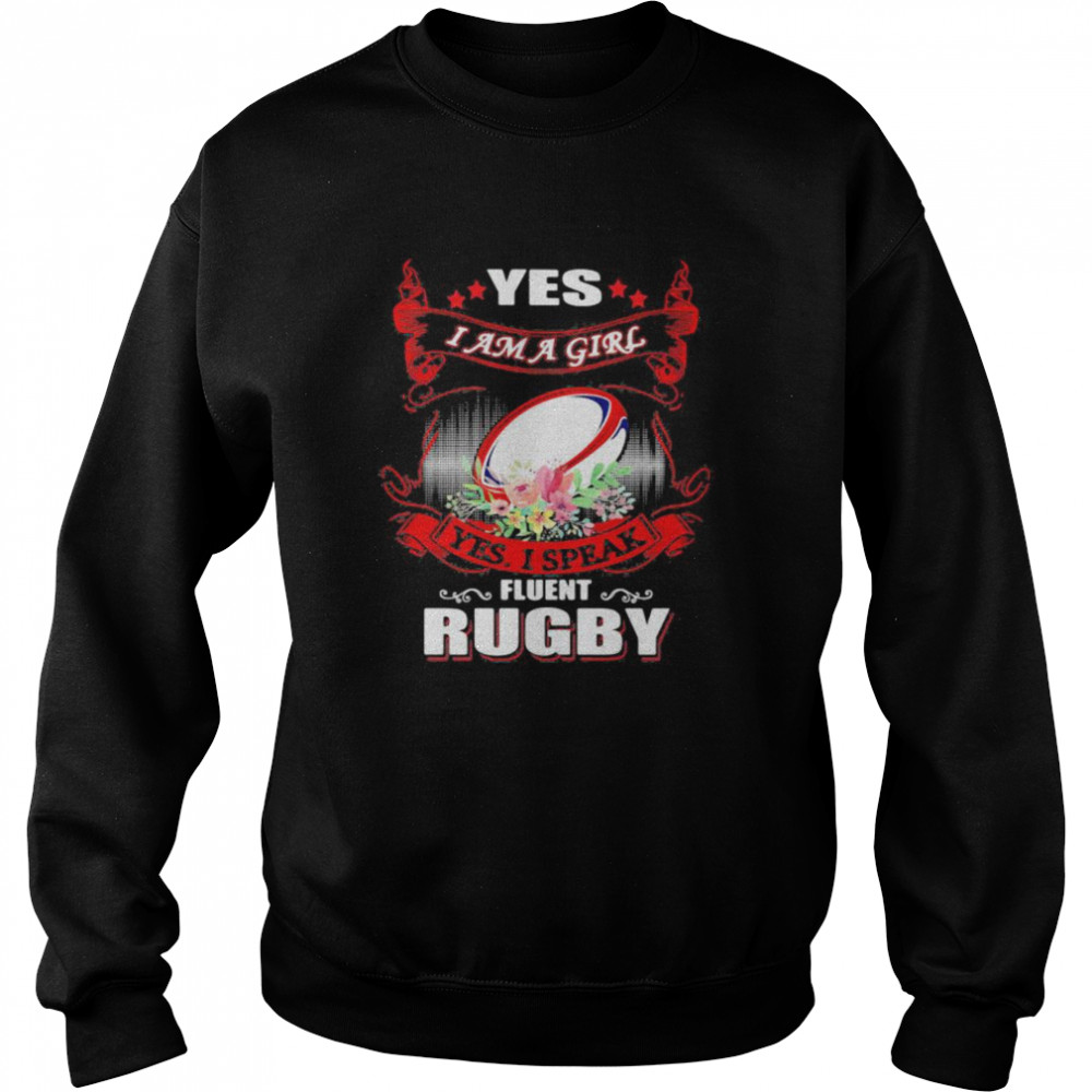 Yes I Am A Girl Yes I Speak Fluent Rugby Unisex Sweatshirt