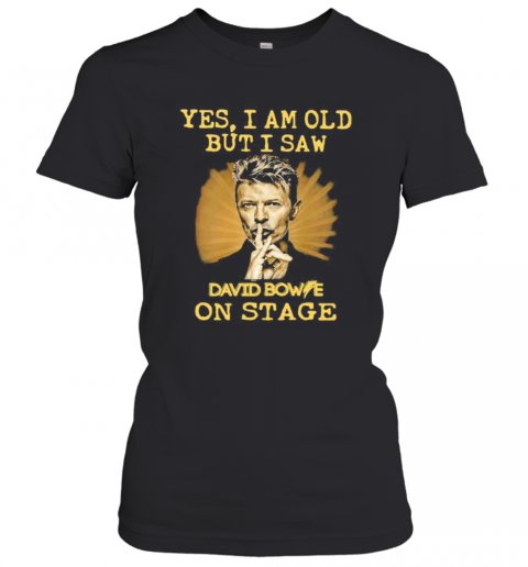 Yes I Am Old But I Saw David Bowie On Stage Light T-Shirt Classic Women's T-shirt