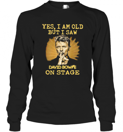 Yes I Am Old But I Saw David Bowie On Stage Light T-Shirt Long Sleeved T-shirt 