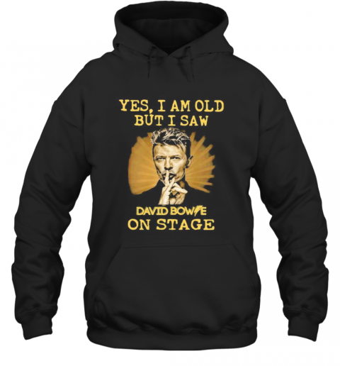 Yes I Am Old But I Saw David Bowie On Stage Light T-Shirt Unisex Hoodie