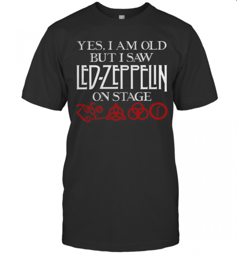 Yes I Am Old But I Saw Led Zeppelin On Stage T-Shirt