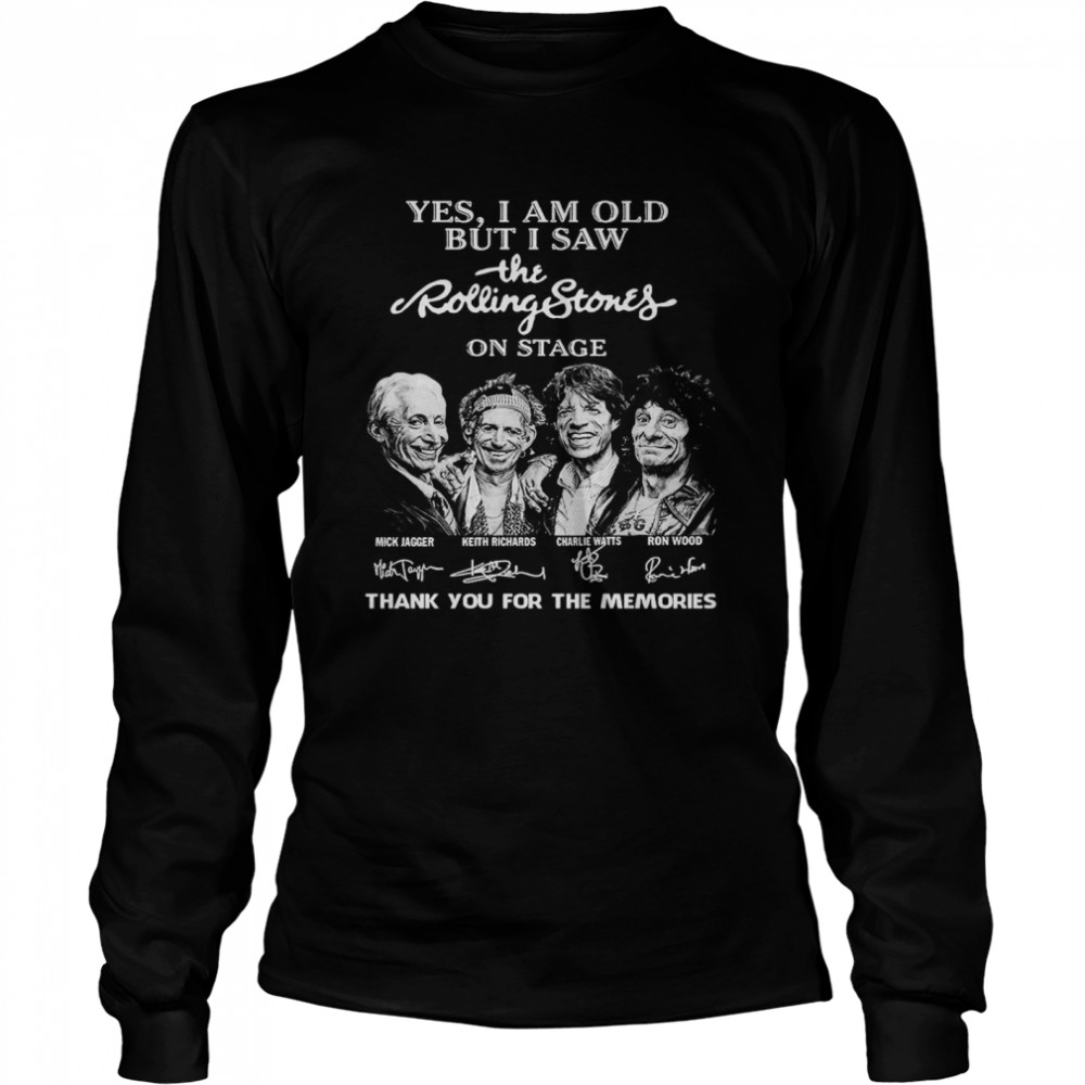Yes I Am Old But I Saw The Rolling Stones On Stage Thank You For The Memories Signatures Long Sleeved T-shirt