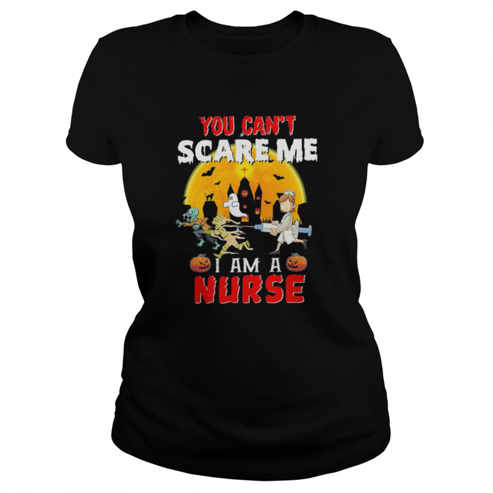 You Can’t Scare Me I Am A Nurse Classic Women's T-shirt