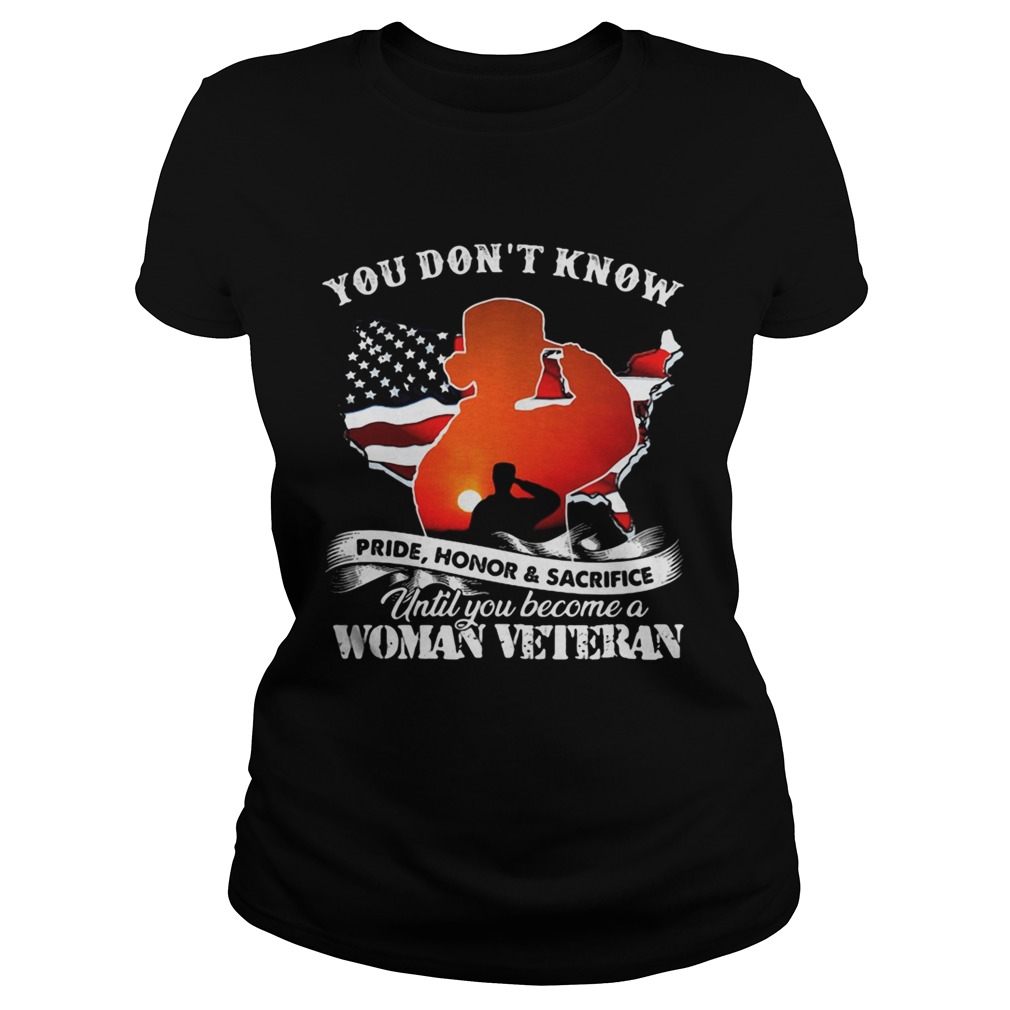 You Dont Know Pride HonorSacrifice Until You Become A Woman Veteran American Flag Classic Ladies