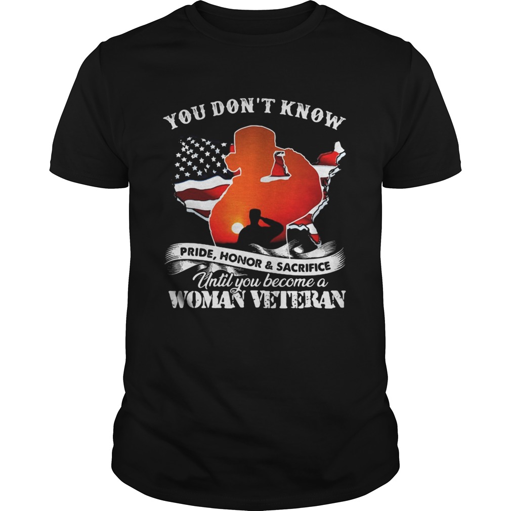 You Dont Know Pride HonorSacrifice Until You Become A Woman Veteran American Flag shirt