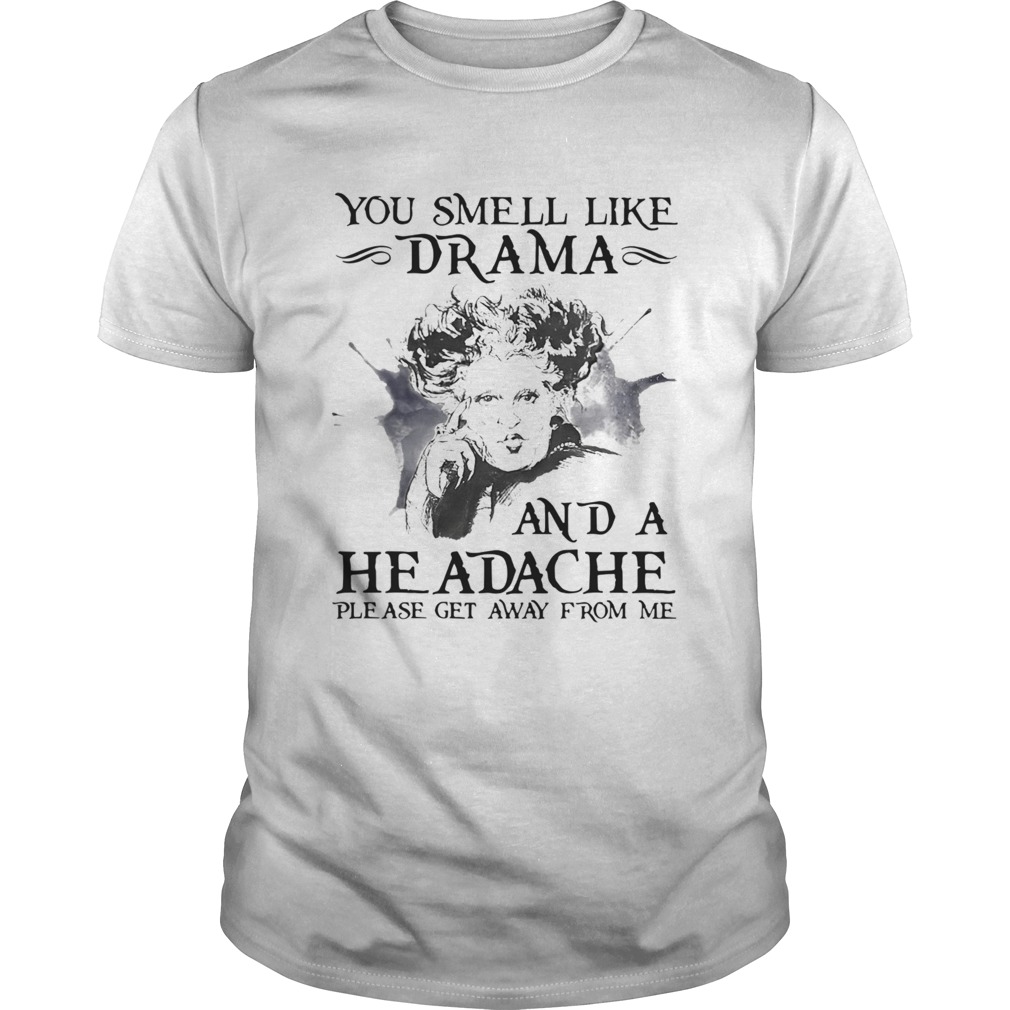 You Smell Like Drama And A Headache Please Get Away From Me Halloween shirt