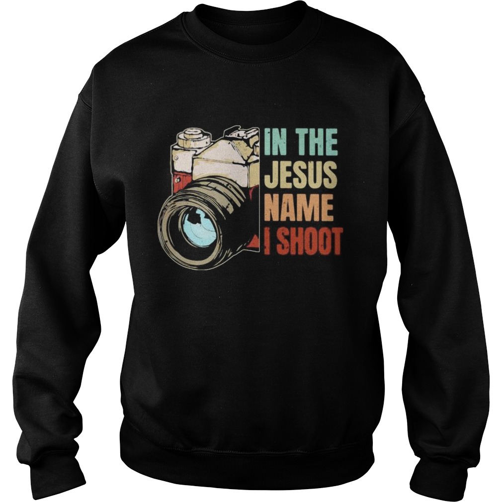 in jesus name i shoot camera Sweatshirt