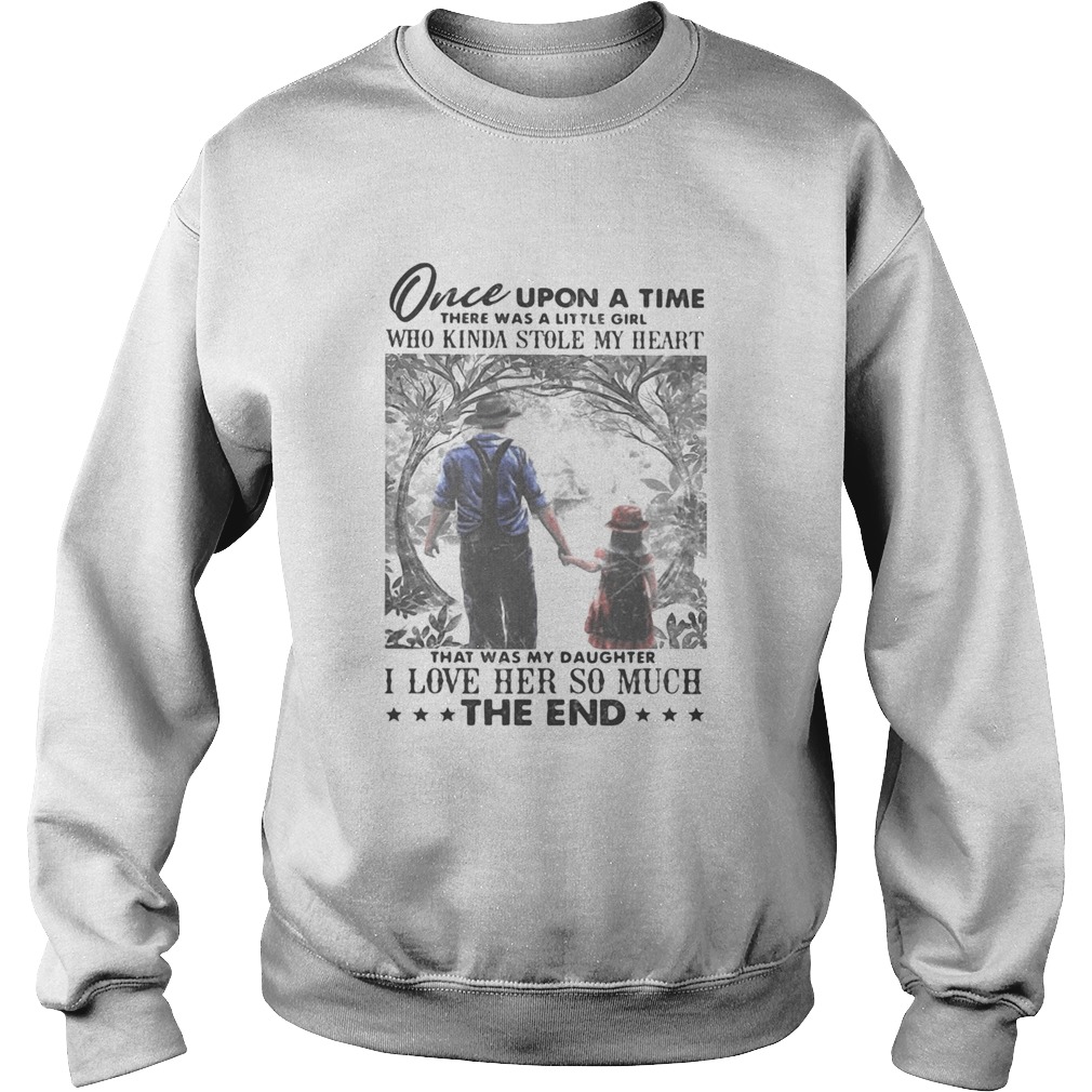 once upon a time there was a little girl who kinda stole my heart that was my daughter I love her s Sweatshirt